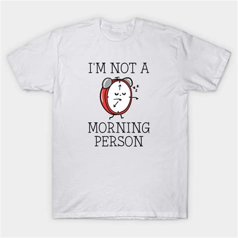 Im Not A Morning Person Im Not A Morning Person T Shirt Teepublic