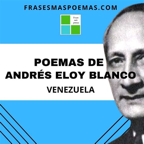 Poemas De Andrés Eloy Blanco Venezuela Frases Más Poemas