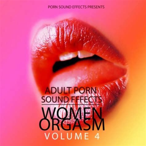 Porn Orgasm Sound Fx Porn Sound Effects Adult Fx Women Orgasm