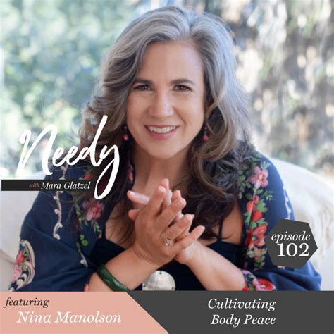 Needy 102 Cultivating Body Peace With Nina Manolson — Mara Glatzel