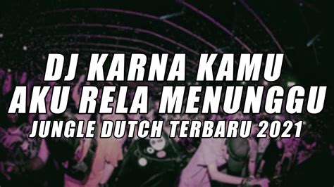 Dj Jungle Dutch Terbaru 2021 Dj Karna Kamu Aku Rela Menunggu Viral Tik Tok Full Bass Youtube
