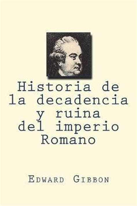 Historia De La Decadencia Y Ruina Del Imperio Romano Edward Gibbon