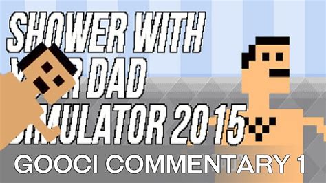 Shower With Your Dad Simulator 2015 Commentary 1 Youtube