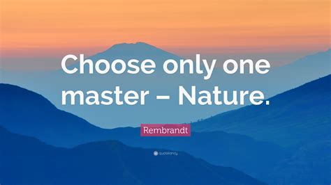Rembrandt Quote “choose Only One Master Nature”