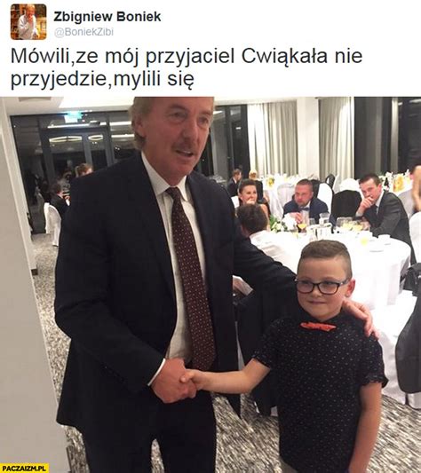 Na stronie twoje memy znajdziesz najlepsze i najśmieszniejsze memy, obrazki, zdjęcia, filmy i gify! Mówili że mój przyjaciel Ćwiąkała nie przyjedzie, mylili ...