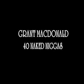 Naked Niggas Explicit By Grant Macdonald On Amazon Music Amazon