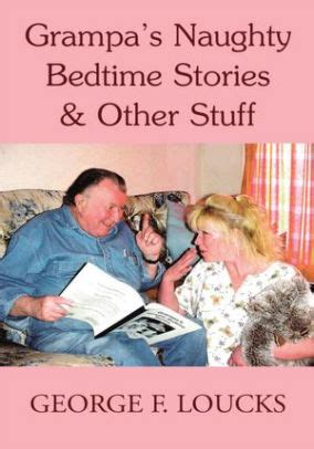 Grampa S Naughty Bedtime Stories Other Stuff By George F Loucks Nook Book Ebook Barnes