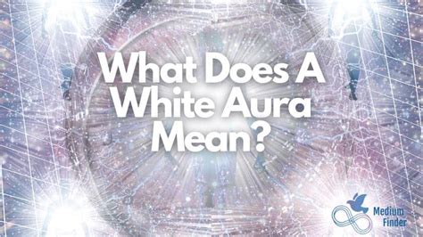 White Aura Meaning We Break It Down 🤍