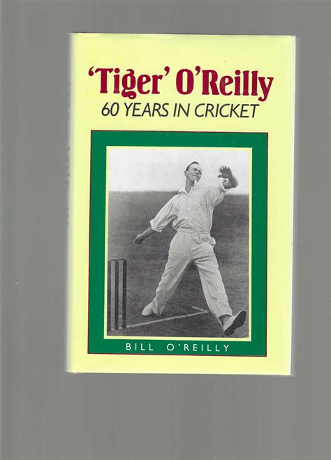 Tiger Bill Oreilly 60 Years Of Cricket By Bill Oreilly Very Good
