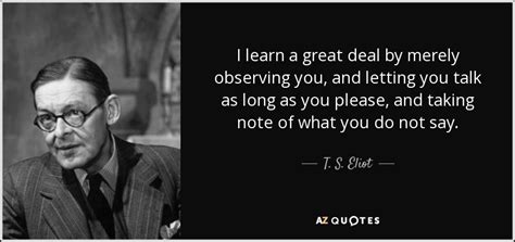 T S Eliot Quote I Learn A Great Deal By Merely
