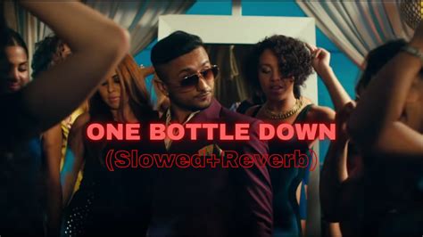 One Bottle Down Slowedreverb Yo Yo Honey Singh Youtube
