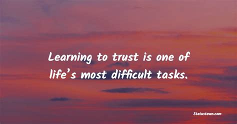 Learning To Trust Is One Of Lifes Most Difficult Tasks Trust Quotes