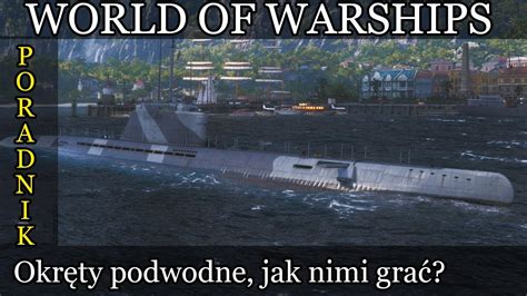 World Of Warships Poradnik Okręty Podwodne Youtube