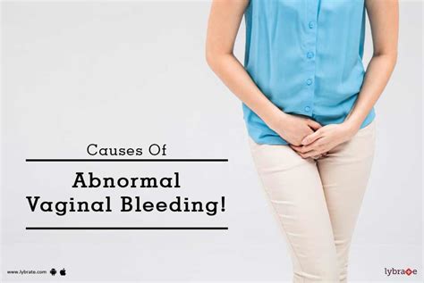 Causes Of Abnormal Vaginal Bleeding By Dr Gunjan Bhola Lybrate