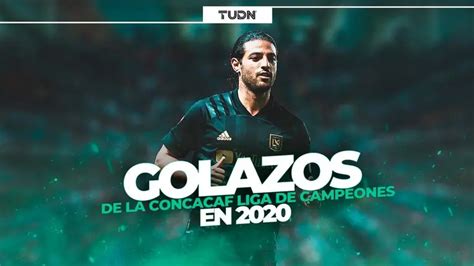 Carlos Vela Y Los Golazos De La Concacaf Liga De Campeones Tudn
