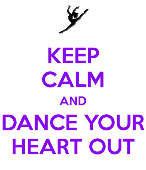 Dance Your Heart Out Quotes Quotesgram
