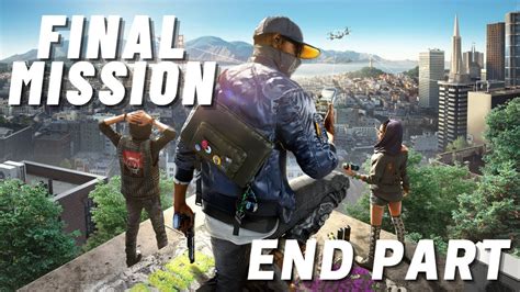 Watch Dogs 2 Final Mission And Ending Walkthrough Gameplay Last Part