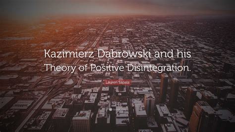 Lauren Sapala Quote “kazimierz Dabrowski And His Theory Of Positive