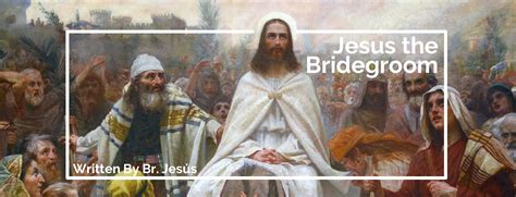 Jesus The Bridegroom The Brothers Of Saint John