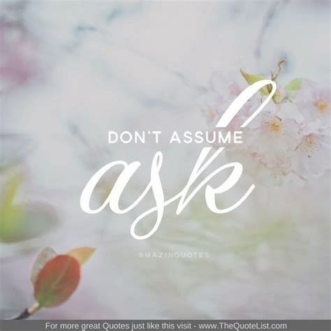 Dont Assume Ask Unknown Author Imagequotes Lifequotes