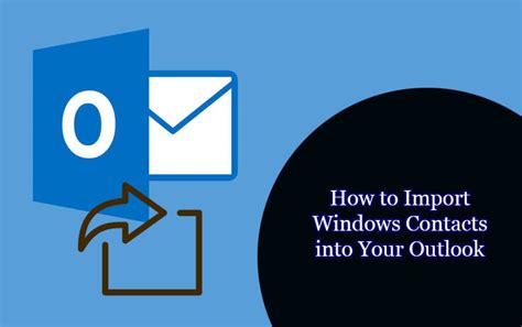 How To Import Windows Contacts Into Your Outlook