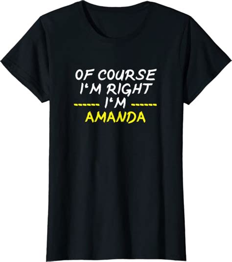 Of Course Im Right Im Amanda T Shirt Clothing