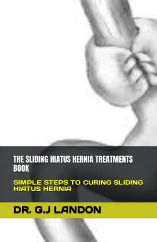 The Sliding Hiatus Hernia Treatments Book Simple Steps To Curing
