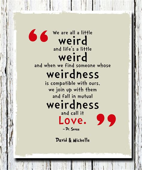 We're all a little weird. We're All a Little Weird Quote Poster Print Dr. Seuss