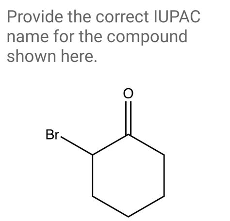 Solved Provide The Correct Iupac Name For The Compound Shown Chegg