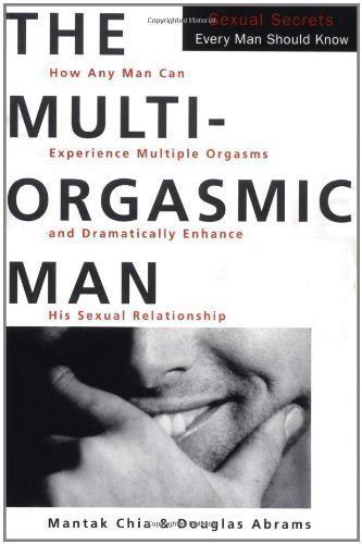 The Multi Orgasmic Man Sexual Secrets Every Man Should Know Chia Mantak Abrams Douglas