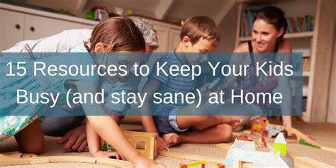 15 Resources For Keeping Your Kids Busy At Home Nurturing Expressions
