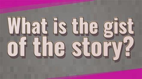 What Is The Gist Of The Story Youtube