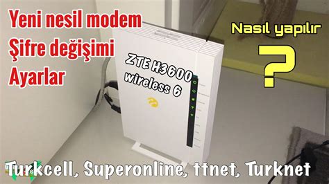 ZTE H3600 Turkcell Superonline wireless 6 Yeni nesil modem şifre
