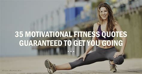 35 Motivational Fitness Quotes Thatll Get You Moving My Fit Station