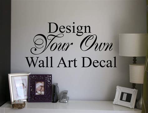 Build your own vinyl wall decals. Design your own quote | custom wall art decal sticker
