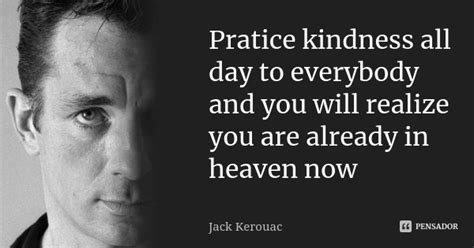 Pratice Kindness All Day To Everybody Jack Kerouac Pensador