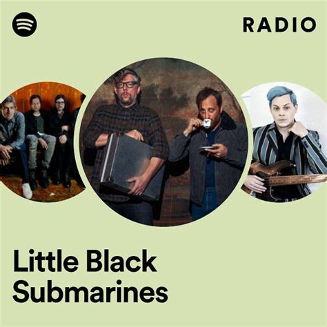 little black submarines radio playlist by spotify spotify