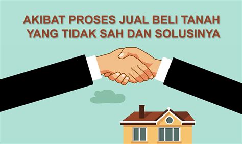 Jual beli tanah dalam islam tentu bukan sesuatu yang dilarang, asalkan memiliki kejelasan hak milik, kewajiban yang dilakukan dipenuhi, serta tidak berefek kepada sosial masyarakat. Akibat dari Proses Jual Beli Tanah yang Tidak Sah dan ...