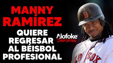 Manny RamÍrez Quiere Regresar Al BÉisbol Profesional Alofoke