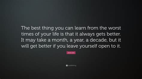 Janis Ian Quote “the Best Thing You Can Learn From The Worst Times Of Your Life Is That It