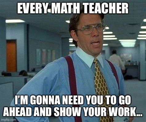 Math Teachers Be Like Imgflip