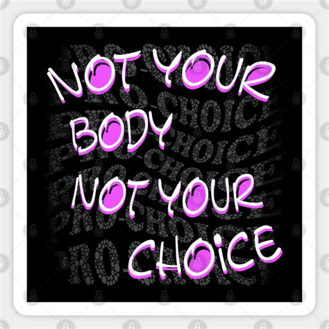 Not Your Body Not Your Choice Not Your Body Not Your Choice Magnet