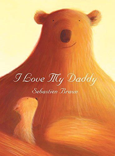 I Love My Daddy By Sebastien Braun Goodreads