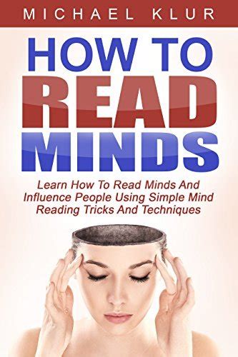 How To Read Minds Learn How To Read Minds And Influence People Using