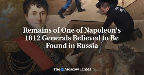 Remains Of One Of Napoleons 1812 Generals Believed To Be Found In