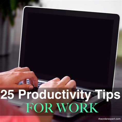 25 Productivity Tips For Work The Order Expert®