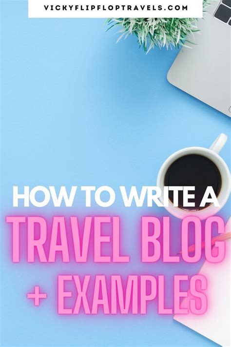 travel bloggers what to write and how to write a travel blog