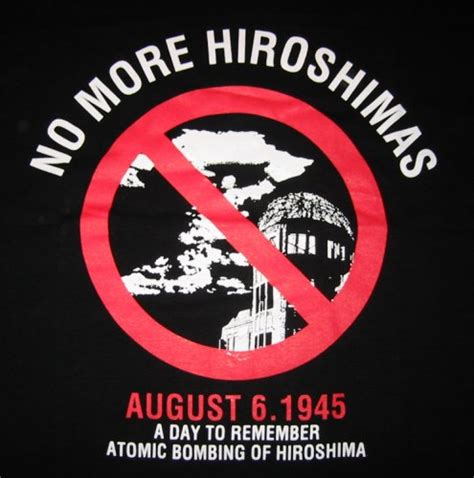 It was the first nuclear weapon used in warfare. No more Hiroshima - August 6, 1945 - A day to remember.