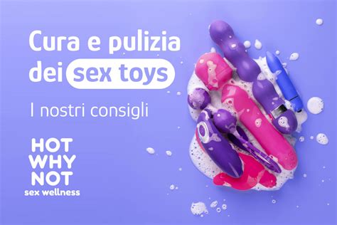 La Guida Sulla Cura E Pulizia Dei Sex Toys Hotwhynot