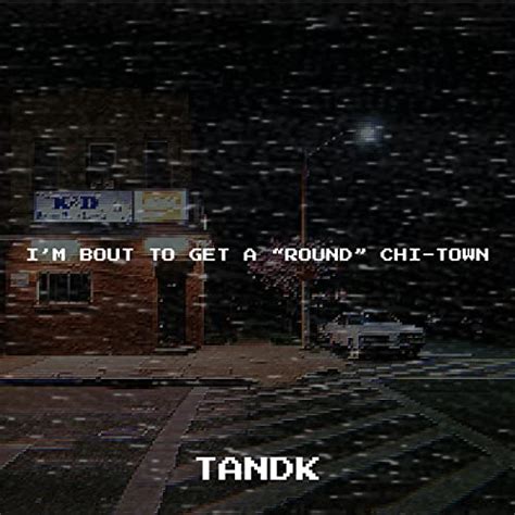 Play Im Bout To Get A “round” Chi Town By Tandk On Amazon Music